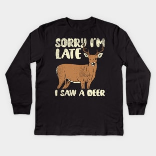 Sorry I'm Late I Saw A Deer Kids Long Sleeve T-Shirt